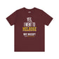 Yes, I Went To Melrose Flavored Varsity Tee