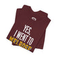 Yes, I Went To Melrose Flavored Varsity Tee