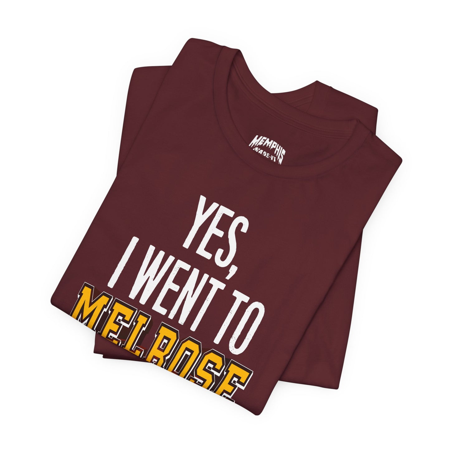 Yes, I Went To Melrose Flavored Varsity Tee