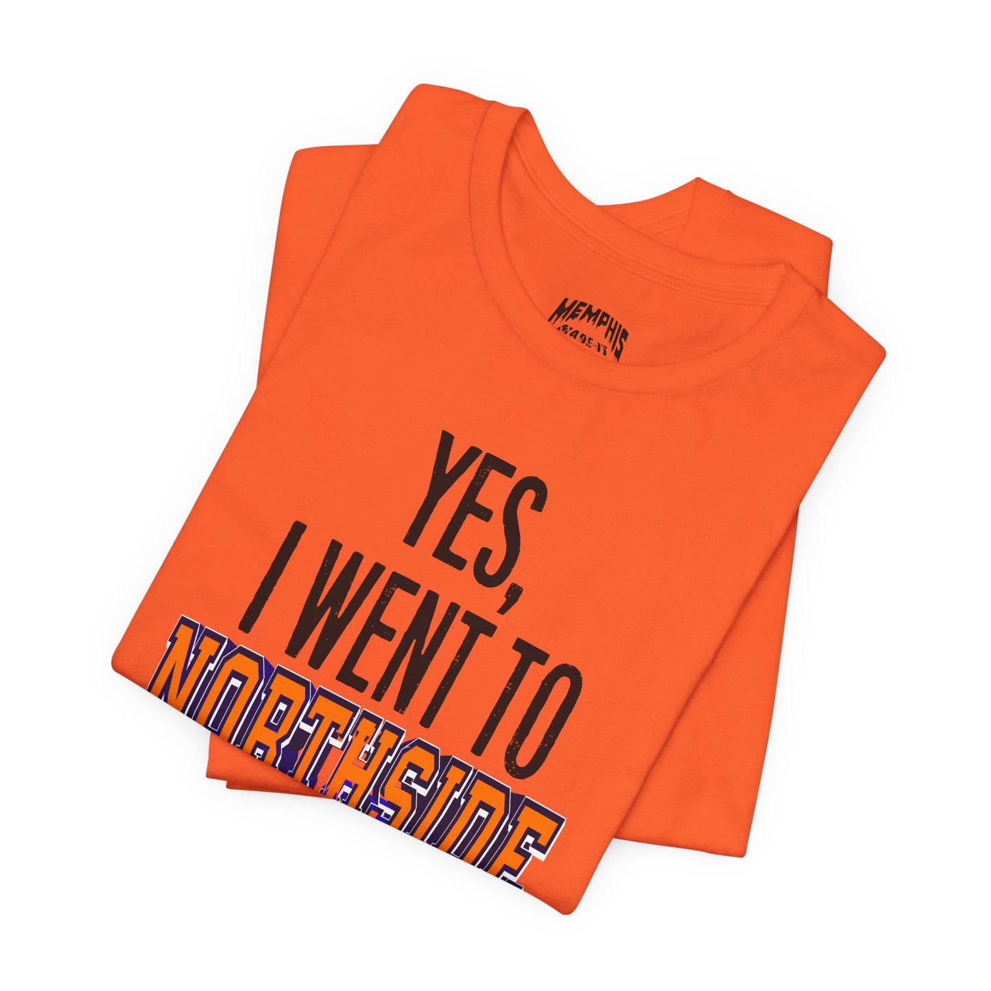 Yes, I Went To Northside Flavored Varsity Tee