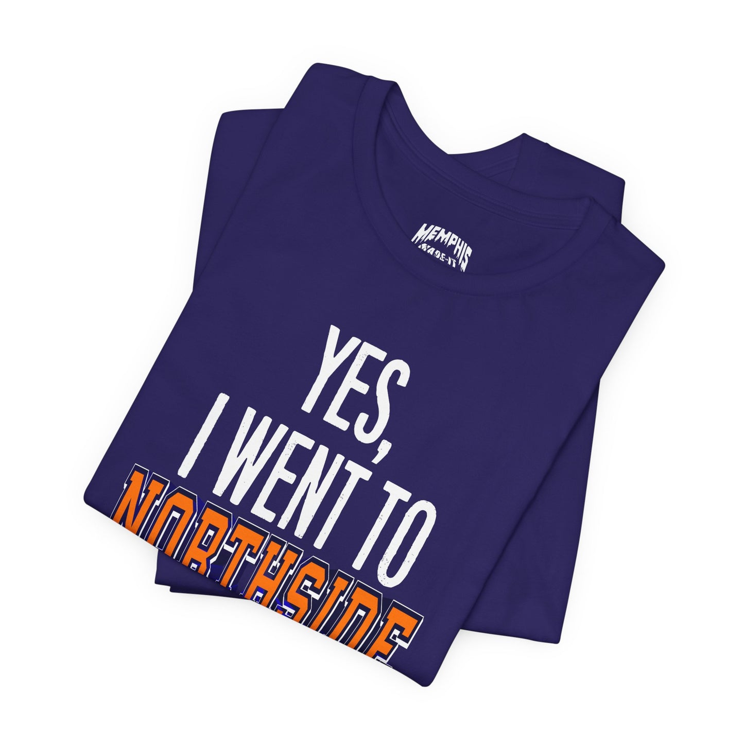 Yes, I Went To Northside Flavored Varsity Tee